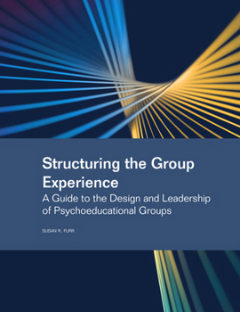 Paperback Structuring the Group Experience: A Guide to the Design and Leadership of Psychoeducational Groups Book