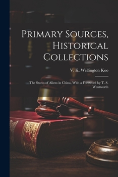 Paperback Primary Sources, Historical Collections: The Status of Aliens in China, With a Foreword by T. S. Wentworth Book