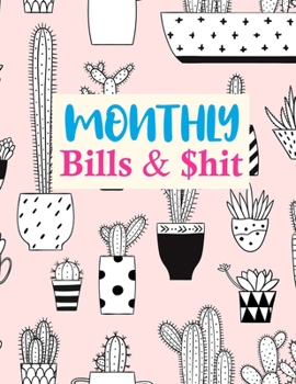 Monthly Bills & $hit: Simple Daily Weekly & Monthly Calendar Expense Tracker Organizer For Budget Planner And Financial Planner Workbook