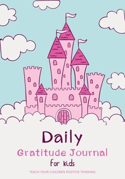 Paperback Daily Gratitude Journal for Kids: Happy Castle Princess - Teach Your Children Positive Thinking - Journaling Prompt Book - Kids Learning Book - Happin Book