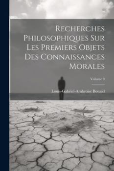 Paperback Recherches Philosophiques Sur Les Premiers Objets Des Connaissances Morales; Volume 9 [French] Book