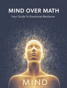 Paperback Mind Over Math: Your Guide To Emotional Resilience Book