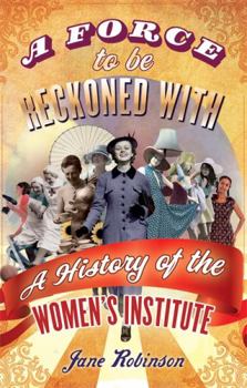 Paperback A Force to Be Reckoned with: A History of the Women's Institute. Jane Robinson Book