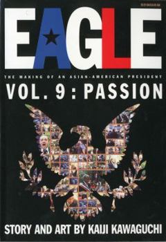 Eagle: The Making Of An Asian-American President, Vol. 9: Passion - Book #9 of the Eagle: The Making of an Asian-American President