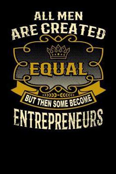 Paperback All Men Are Created Equal But Then Some Become Entrepreneurs: Funny 6x9 Entrepreneur Notebook Book