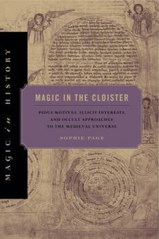 Paperback Magic in the Cloister: Pious Motives, Illicit Interests, and Occult Approaches to the Medieval Universe Book