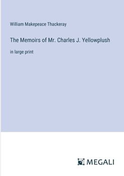 Paperback The Memoirs of Mr. Charles J. Yellowplush: in large print Book