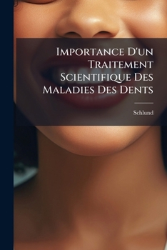 Paperback Importance D'un Traitement Scientifique Des Maladies Des Dents: Par Le Docteur Schlund... [French] Book