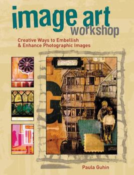 Paperback Image Art Workshop: Creative Ways to Embellish & Enhance Photographic Images Book