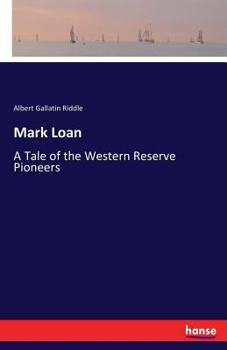 Paperback Mark Loan: A Tale of the Western Reserve Pioneers Book