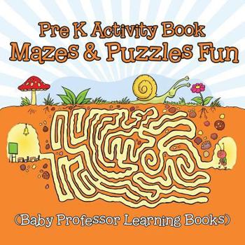 Paperback Pre K Activity Book: Mazes & Puzzles Fun (Baby Professor Learning Books) Book