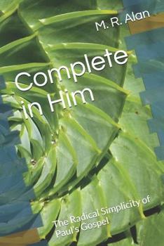 Paperback Complete in Him: The Radical Simplicity of Paul's Gospel Book