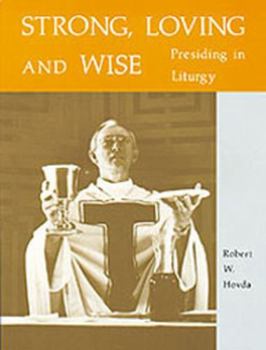 Paperback Strong, Loving and Wise: Presiding in Liturgy Book