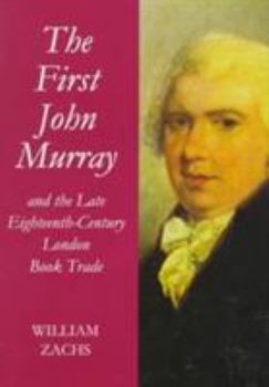 Hardcover The First John Murray and the Late Eighteenth-Century London Book Trade Book