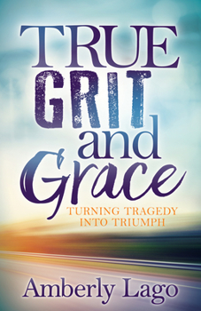 Paperback True Grit and Grace: Turning Tragedy Into Triumph Book