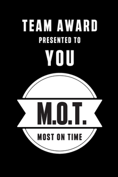 TEAM AWARD PRESENTED TO YOU M.O.T. MOST ON TIME: GIFTS FOR COWORKERS AND TEAM APPRECIATION