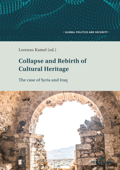 Paperback Collapse and Rebirth of Cultural Heritage: The Case of Syria and Iraq Book