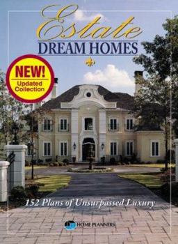 Estate Dream Homes: 152 Plans of Unsurpassed Luxury