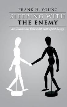 Paperback Sleeping with the Enemy: An Unconscious Fellowship with Spirit Beings Book