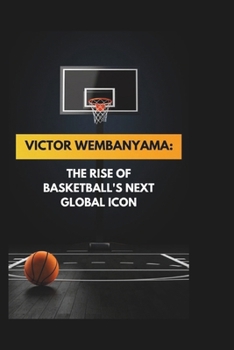 Paperback Victor Wembanyama: The Rise of Basketball's Next Global Icon Book