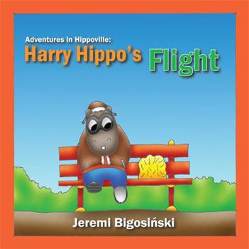Paperback Harry Hippo's Flight (Adventures in Hippoville, Book 1) Book