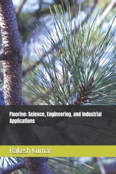 Fluorine: Science, Engineering, and Industrial Applications