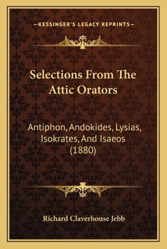 Paperback Selections From The Attic Orators: Antiphon, Andokides, Lysias, Isokrates, And Isaeos (1880) Book