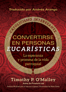 Paperback Convertirse En Personas Eucarísticas: La Esperanza Y Promesa de la Vida Parroquial [Spanish] Book