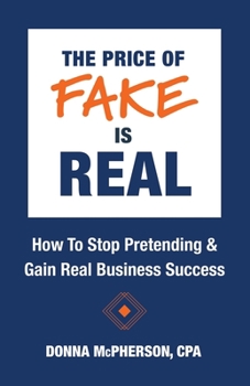 Paperback The Price of Fake is Real - How to Stop Pretending & Gain Real Business Success Book
