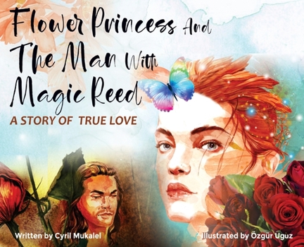 Hardcover Flower Princess and the Man with Magic Reed: A Story of True Love- Romantic Fairy Tale, A Perfect Gift for Her Book