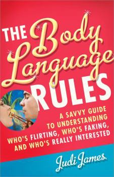 Paperback The Body Language Rules: A Savvy Guide to Understanding Who's Flirting, Who's Faking, and Who's Really Interested Book