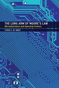 Hardcover The Long Arm of Moore's Law: Microelectronics and American Science Book