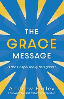 Paperback The Grace Message: Is the Gospel Really This Good? Book