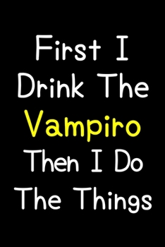 Paperback First I Drink The Vampiro Then I Do The Things: Journal (Diary, Notebook) Gift For Vampiro Lovers Book