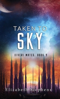 Hardcover Taken to Sky: A SciFi Alien Romance (Xiveri Mates Book 9) Book