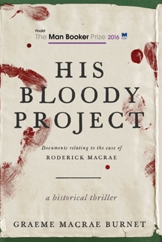 Hardcover His Bloody Project: Documents Relating to the Case of Roderick MacRae Book