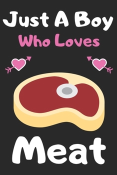 Just a boy who loves meat: A Super Cute meat notebook journal or dairy | meat lovers gift for boys | meat lovers Lined Notebook Journal (6"x 9")