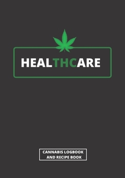 HEALTHCARE: CANNABIS REVIEW  LOG BOOK & BLANK RECIPE BOOK | TEST AND REVIEW DIFFERENT TYPES OF MARIJUANA, ITS EFFECTS ON BODY AND PREPARE YOUR OWN BEST RECIPES | FOR RECREATIONAL AND MEDICINAL USE.