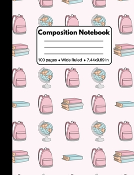 Paperback Composition Notebook: Back to School Gifts: Cute School Bag and Earth Globe Composition Notebook Wide Ruled for Kids Girls and Women Book