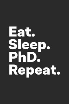 Eat Sleep PhD Repeat: PhD Notebook