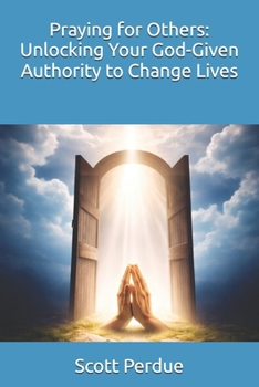 Paperback Praying for Others: Unlocking Your God-Given Authority to Change Lives Book