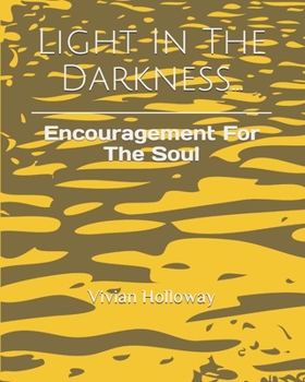 Light In The Darkness...: Encouragement For The Soul