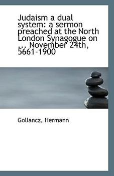 Judaism a Dual System : A sermon preached at the North London Synagogue on ... November 24th, 5661-19