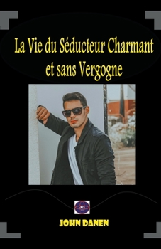 Paperback La Vie du Séducteur Charmant et sans Vergogne [French] Book