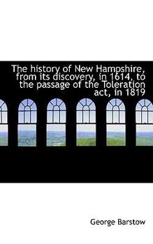 Paperback The History of New Hampshire, from Its Discovery, in 1614, to the Passage of the Toleration ACT, in Book