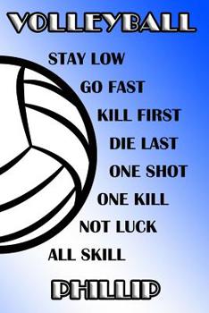 Volleyball Stay Low Go Fast Kill First Die Last One Shot One Kill Not Luck All Skill Phillip: College Ruled Composition Book Blue and White School Colors