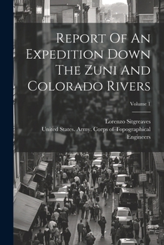 Paperback Report Of An Expedition Down The Zuni And Colorado Rivers; Volume 1 Book