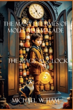 Paperback The Many Lifetimes of Molly Marmalade: The Magical Clock Book