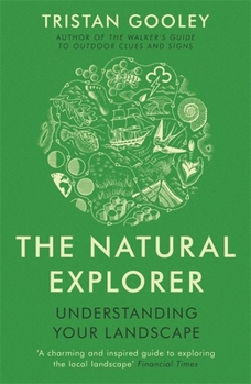 Paperback The Natural Explorer Understanding Your Landscape. Tristan Gooley Book