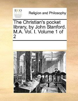 Paperback The Christian's pocket library, by John Stanford. M.A. Vol. I. Volume 1 of 2 Book